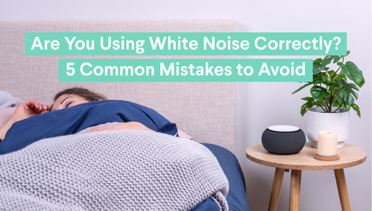 Are You Using White Noise Correctly? 5 Common Mistakes to Avoid