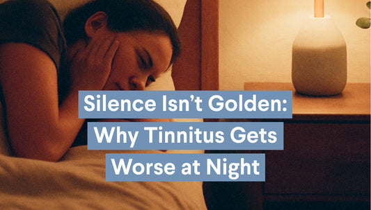 Silence Isn’t Golden: Why Tinnitus Gets Worse at Night — and What You Can Do About It