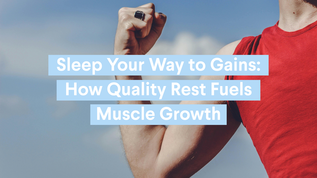 Sleep Your Way to Gains: How Quality Rest Fuels Muscle Growth