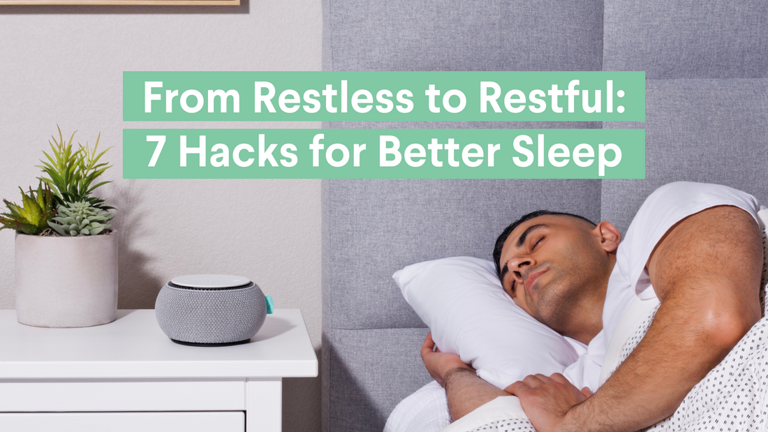 From Restless to Restful: 7 Hacks for Better Sleep